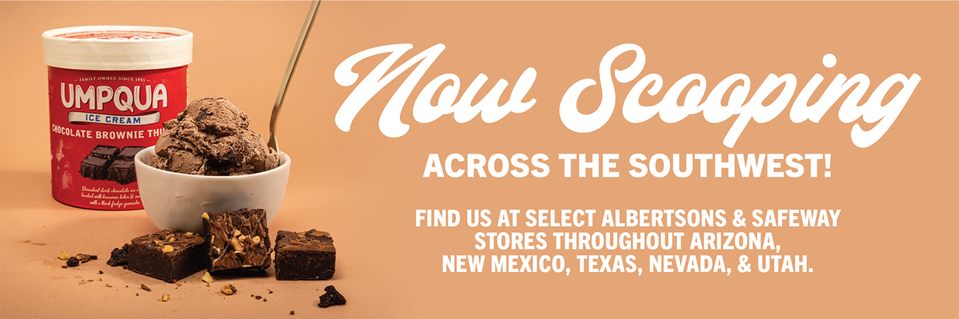 Now Scooping Across the Southwest! Find us at select Albertsons and Safeway stores throughout Arizona, New Mexico, Texas, Nevada and Utah.